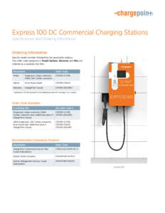 Express 100 DC Commercial Charging Stations Specifications and Ordering Information Ordering Information Specify model number followed by the applicable code(s). The order code sequence is: Model-Options. Warranty and Mi