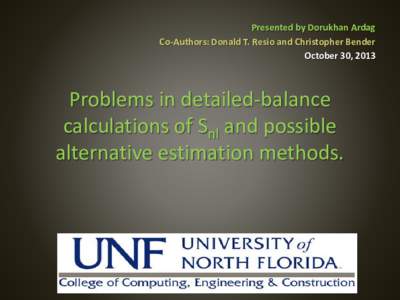 Presented by Dorukhan Ardag Co-Authors: Donald T. Resio and Christopher Bender October 30, 2013 Problems in detailed-balance calculations of Snl and possible