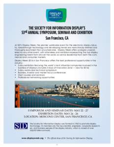 THE SOCIETY FOR INFORMATION DISPLAY’S 53rd ANNUAL SYMPOSIUM, SEMINAR AND EXHIBITION San Francisco, CA At SID’s Display Week, the premier worldwide event for the electronic display industry, breakthrough technology an