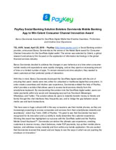 PayKey Social Banking Solution Bolsters Davivienda Mobile Banking App to Win Celent Consumer Channel Innovation Award Banco Davivienda Awarded for DaviPlata Digital Wallet that Enables Seamless, Frictionless, and Intuiti