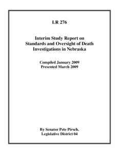 LR 276  Interim Study Report on Standards and Oversight of Death Investigations in Nebraska Compiled January 2009