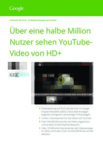Fallstudie: HD PLUS – TV-Begleitkampagne auf YouTube  Über eine halbe Million Nutzer sehen YouTubeVideo von HD+  •	Videowerbung auf YouTube, Banner im Google