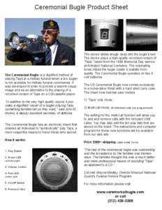 Ceremonial Bugle Product Sheet  The Ceremonial Bugle is a dignified method of playing Taps at a military funeral when a live bugler is not available for military funeral ceremonies. It was developed in order to provide a
