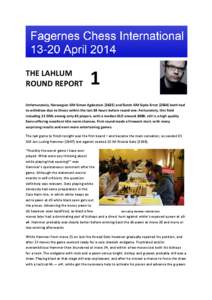 THE LAHLUM ROUND REPORT Unfortunately, Norwegian GM Simen Agdestein[removed]and Dutch GM Sipke Ernst[removed]both had