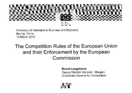 University of International Business and Economy Beijing, China 19 March 2013 The Competition Rules of the European Union and their Enforcement by the European
