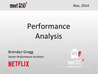 Nov,	
  2014	
    Performance	
   Analysis	
   Brendan	
  Gregg	
   Senior	
  Performance	
  Architect	
  