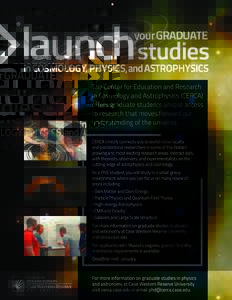 launchstudies your GRADUATE in COSMOLOGY, PHYSICS, and ASTROPHYSICS The Center for Education and Research in Cosmology and Astrophysics (CERCA)