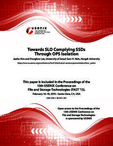 Towards SLO Complying SSDs Through OPS Isolation Jaeho Kim and Donghee Lee, University of Seoul; Sam H. Noh, Hongik University https://www.usenix.org/conference/fast15/technical-sessions/presentation/kim_jaeho  This pape