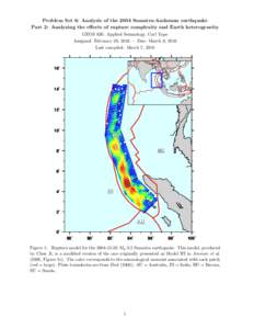 Problem Set 6: Analysis of the 2004 Sumatra-Andaman earthquake Part 2: Analyzing the effects of rupture complexity and Earth heterogeneity GEOS 626: Applied Seismology, Carl Tape Assigned: February 29, 2016 — Due: Marc