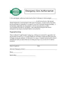 Emergency Care Authorization  I, the undersigned, authorize Canine Country Club of Arkansas, to take my dog(s) ________ ______________________________________ to CCC’s on call vet or the nearest Animal Hospital for car