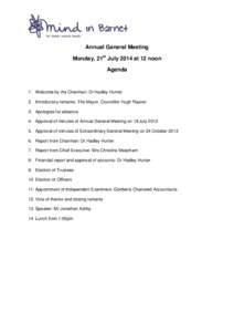 Annual General Meeting Monday, 21st July 2014 at 12 noon Agenda 1. Welcome by the Chairman: Dr Hadley Hunter 2. Introductory remarks: The Mayor, Councillor Hugh Rayner