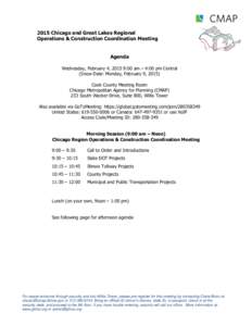 2015 Chicago and Great Lakes Regional Operations & Construction Coordination Meeting Agenda Wednesday, February 4, 2015 9:00 am – 4:00 pm Central (Snow Date: Monday, February 9, 2015) Cook County Meeting Room