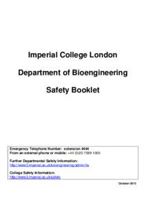 Imperial College London Department of Bioengineering Safety Booklet Emergency Telephone Number: extension 4444 From an external phone or mobile: +[removed]1000