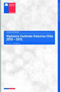 Ministerio de Salud  VIGILANCIA DE LABORATORIO Vigilancia Centinela Rotavirus Chile 2010 – 2015.