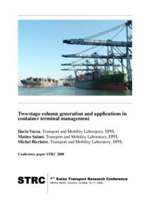 Two-stage column generation and applications in container terminal management Ilaria Vacca, Transport and Mobility Laboratory, EPFL Matteo Salani, Transport and Mobility Laboratory, EPFL Michel Bierlaire, Transport and M