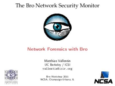 The Bro Network Security Monitor  Network Forensics with Bro Matthias Vallentin UC Berkeley / ICSI 