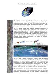 The NASA Earth Observer 1 Mission  The Earth Observing One (EO-1) Satellite was launched on November 21, 2000. EO-1 is the first Earth observing platform of NASA’s New Millennium Program (NMP). The NMP develops new tec