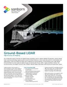 Ground-Based LiDAR High Accuracy 3D Mapping As an alternate means of terrain and digital image acquisition used to capture detailed 3D geometry, ground-based laser scanning technology captures point-clouds of natural fea