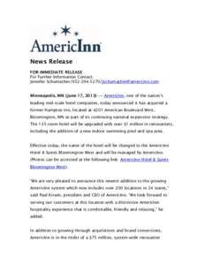 News Release FOR IMMEDIATE RELEASE For Further Information Contact: Jennifer SchumacherMinneapolis, MN (June 17, AmericInn, one of the nation’s leading mid-scale hotel