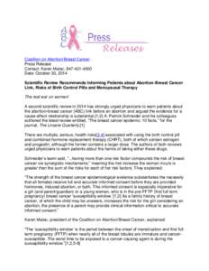 Coalition on Abortion/Breast Cancer Press Release Contact: Karen Malec, [removed]Date: October 30, 2014 Scientific Review Recommends Informing Patients about Abortion-Breast Cancer Link, Risks of Birth Control Pills 