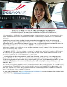 Endeavor Air Pilots See First Year Pay Climb Higher than $60,000 Combined compensation package includes increased $10,000 training completion bonus (Minneapolis, MinNew hire pilots at Endeavor Air learned