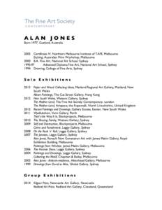 ALAN JONES Born 1977, Gosford, Australia 2002 Certificate IV, Northern Melbourne Institute of TAFE, Melbourne Etching, Australian Print Workshop, Melbourne 2000 B.A. Fine Art, National Art School, Sydney