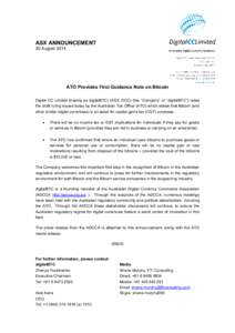 ASX ANNOUNCEMENT 20 August 2014 ATO Provides First Guidance Note on Bitcoin Digital CC Limited (trading as digitalBTC) (ASX: DCC) (the “Company” or “digitalBTC”) notes the draft ruling issued today by the Austral