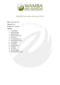 WAMBA Committee MeetingDate: 2nd September 2014 Time Start: 18:30 Location: DSR, Leederville Attendees: 