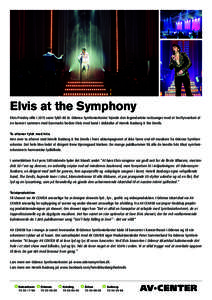 Elvis at the Symphony Elvis Presley ville i 2015 være fyldt 80 år. Odense Symfoniorkester fejrede den legendariske rocksanger med et festfyrværkeri af en koncert sammen med Danmarks bedste Elvis med band i skikkelse a