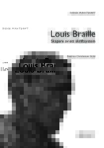 Svensk punktskrift  Louis Braille Skapare av ett skriftsystem  Beatrice Christensen Sköld