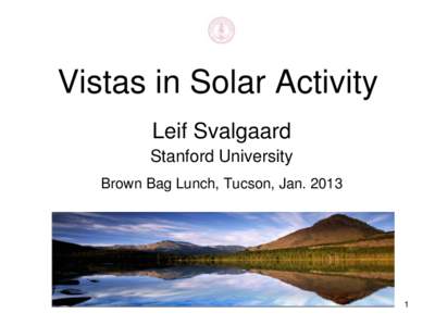 Vistas in Solar Activity Leif Svalgaard Stanford University Brown Bag Lunch, Tucson, Jan