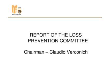 REPORT OF THE LOSS PREVENTION COMMITTEE Chairman – Claudio Verconich Outline