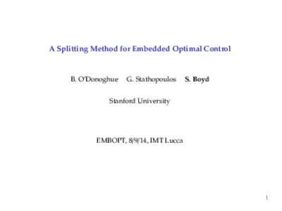 A Splitting Method for Embedded Optimal Control  B. O’Donoghue G. Stathopoulos