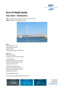 Port of Hvide Sande Fact sheet - Vesthavnen ISPS: UN Locator: DK210 – 56o 00´ 06’’ N, 008o 07´ 05’’E Address Fabriksvej 16, 6960 Hvide Sande  Quay: