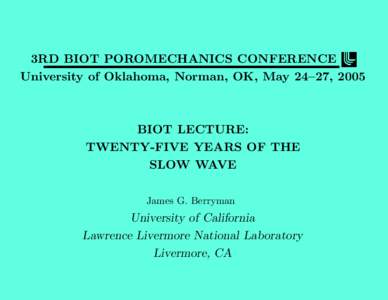 3RD BIOT POROMECHANICS CONFERENCE University of Oklahoma, Norman, OK, May 24–27, 2005 BIOT LECTURE: TWENTY-FIVE YEARS OF THE SLOW WAVE