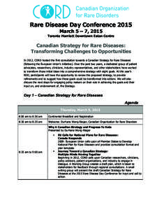 Rare Disease Day Conference 2015 March 5 – 7, 2015 Toronto Marriott Downtown Eaton Centre Canadian Strategy for Rare Diseases: Transforming Challenges to Opportunities
