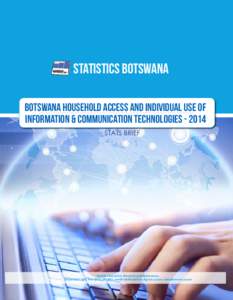 1  STATISTICS BOTSWANA BOTSWANA HOUSEHOLD ACCESS AND INDIVIDUAL USE OF INFORMATION & COMMUNICATION TECHNOLOGIESSTATS BRIEF