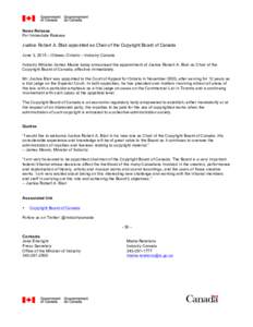 News Release For Immediate Release Justice Robert A. Blair appointed as Chair of the Copyright Board of Canada June 3, 2015 – Ottawa, Ontario – Industry Canada Industry Minister James Moore today announced the appoin
