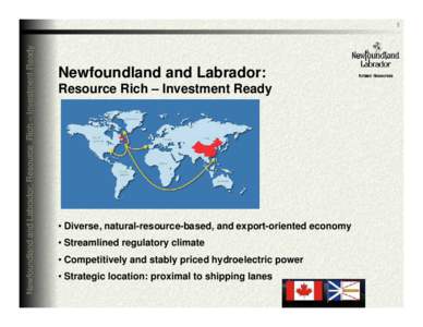 Newfoundland and Labrador: Resource Rich – Investment Ready  1 Newfoundland and Labrador: Resource Rich – Investment Ready