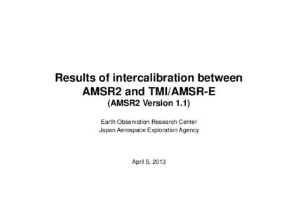 Results of intercalibration between AMSR2 and TMI/AMSR-E (AMSR2 Version 1.1) Earth Observation Research Center Japan Aerospace Exploration Agency