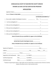 GENEALOGICAL SOCIETY OF WASHINGTON COUNTY OREGON PIONEER and EARLY SETTLER CERTIFICATION PROGRAM APPLICATION Applicant’s Name ______________________________________________________ Name of Pioneer or Early Settler ____