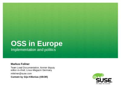 OSS in Europe Implementation and politics Markus Feilner Team Lead Documentation, former deputy editor-in-chief, Linux-Magazin Germany