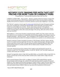 HOTSPOT CUTS TRADING FEES WITH “HOT LIST” PRICING FOR MORE THAN 30 CURRENCY PAIRS Pricing Effective 1st June and Will Continue at Least Until Year-End LONDON and NEW YORK – May 14, 2015 – Hotspot, a leading insti