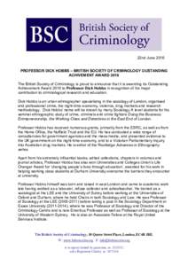22nd June 2016 PROFESSOR DICK HOBBS – BRITISH SOCIETY OF CRIMINOLOGY OUSTANDING ACHIVEMENT AWARD 2016 The British Society of Criminology is proud to announce that it is awarding its Outstanding Achievement Award 2016 t