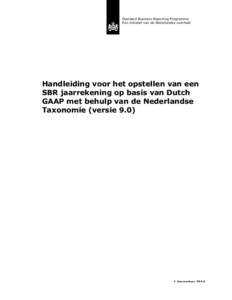 Standard Business Reporting Programma Een initiatief van de Nederlandse overheid Handleiding voor het opstellen van een SBR jaarrekening op basis van Dutch GAAP met behulp van de Nederlandse