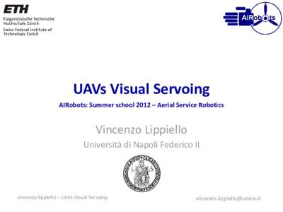 UAVs Visual Servoing AIRobots: Summer school 2012 – Aerial Service Robotics Vincenzo Lippiello Università di Napoli Federico II