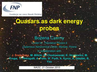 Quasars as dark energy probes Bożena Czerny Center for Theoretical Physics & Copernicus Astronomical Center, Warsaw, Poland