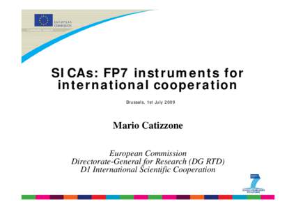 SICAs: FP7 instruments for international cooperation Brussels, 1st July 2009 Mario Catizzone European Commission