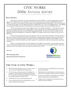 Civic WOrks 2006 A NNUAL REPORT D EAR F RIEND S , This past year has been one of new developments at Civic Works. In the area of construction training, we have added several new programs. We are very proud that we receiv
