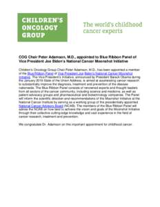 COG Chair Peter Adamson, M.D., appointed to Blue Ribbon Panel of Vice President Joe Biden’s National Cancer Moonshot Initiative Children’s Oncology Group Chair Peter Adamson, M.D., has been appointed a member of the 